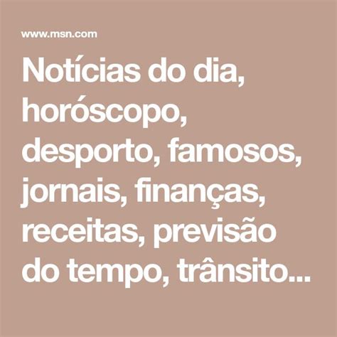 msn brasil hotmail notícias horóscopo do dia famosos tempo|MSN Portugal .
